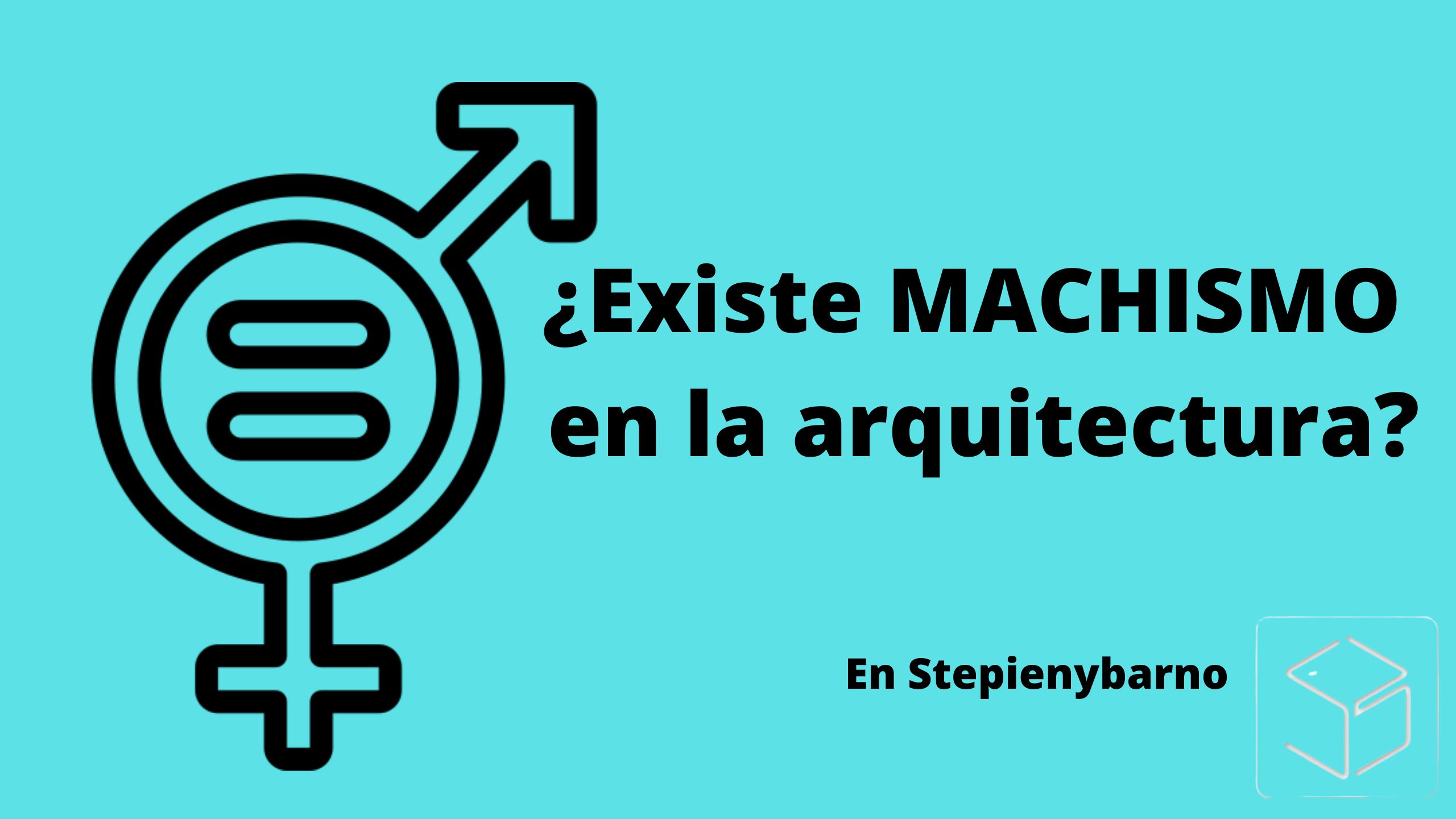 Machismo-arquitectura-feminismo-stepienybarno-yt